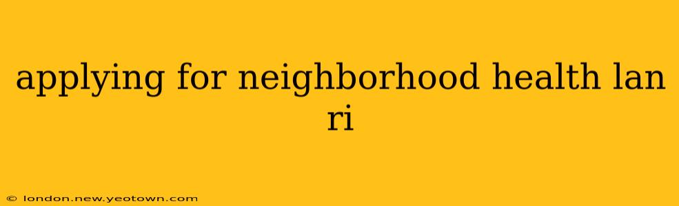 applying for neighborhood health lan ri