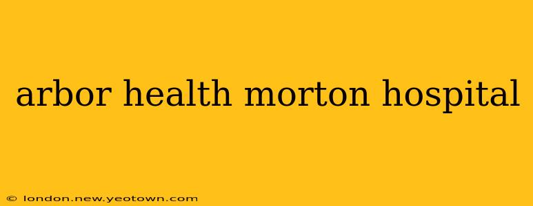 arbor health morton hospital