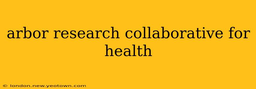 arbor research collaborative for health