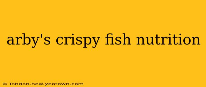 arby's crispy fish nutrition
