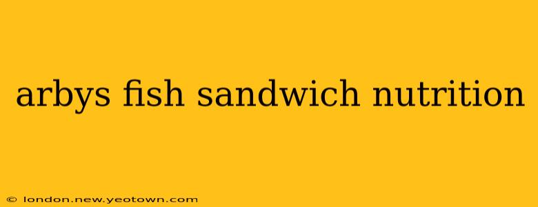 arbys fish sandwich nutrition