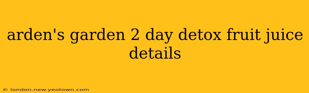 arden's garden 2 day detox fruit juice details