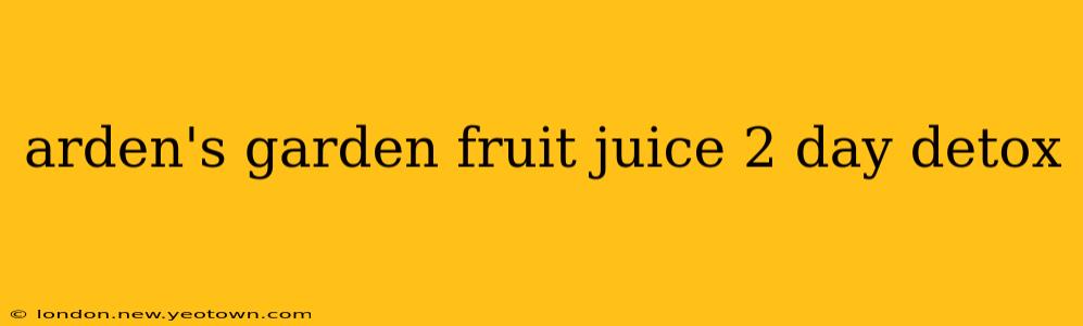 arden's garden fruit juice 2 day detox