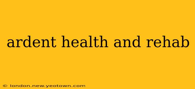 ardent health and rehab