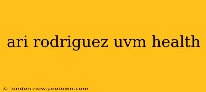 ari rodriguez uvm health