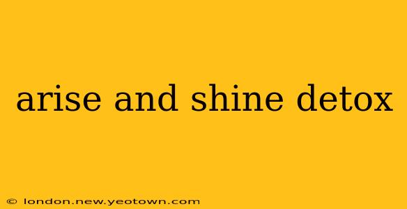 arise and shine detox