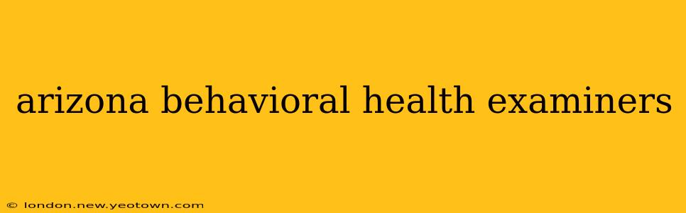arizona behavioral health examiners