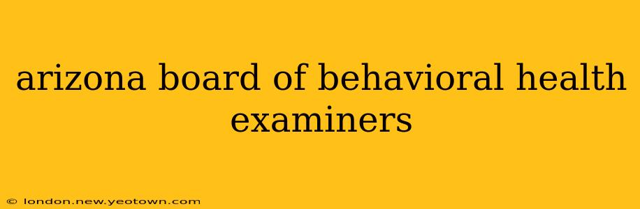 arizona board of behavioral health examiners