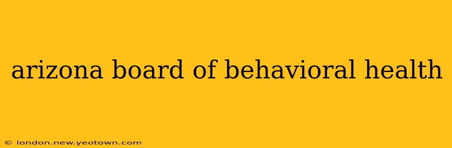 arizona board of behavioral health