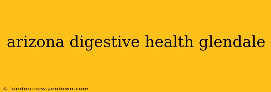 arizona digestive health glendale