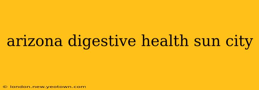 arizona digestive health sun city