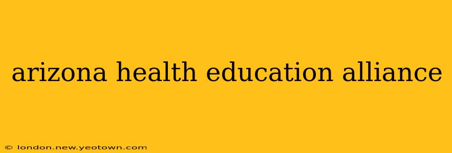 arizona health education alliance