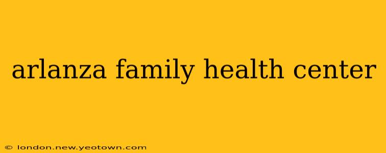 arlanza family health center