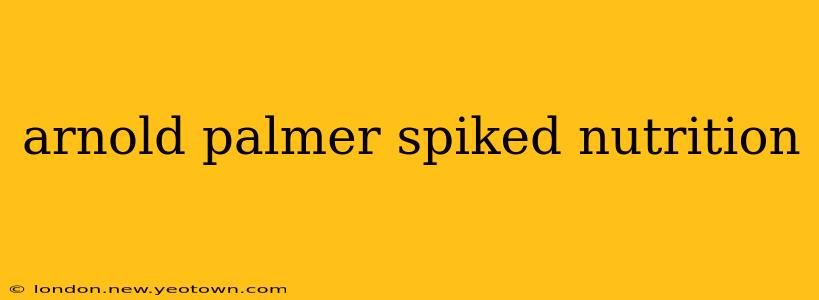 arnold palmer spiked nutrition