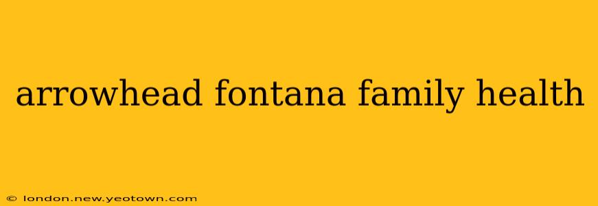 arrowhead fontana family health