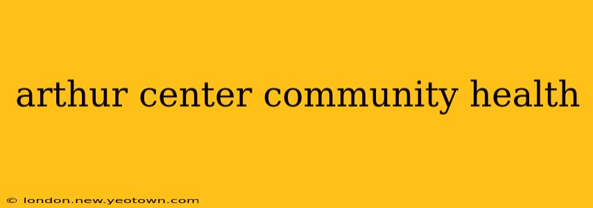 arthur center community health