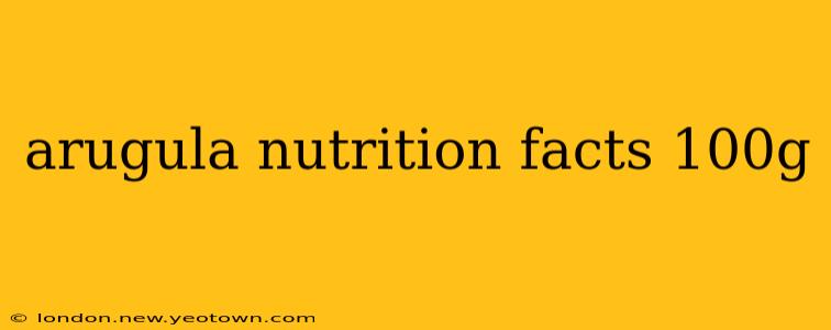 arugula nutrition facts 100g