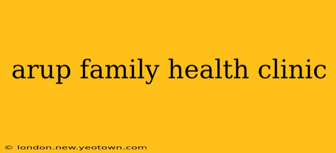 arup family health clinic