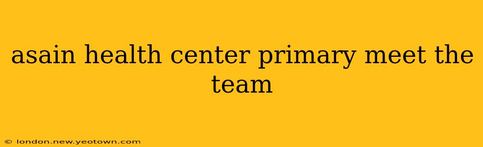 asain health center primary meet the team