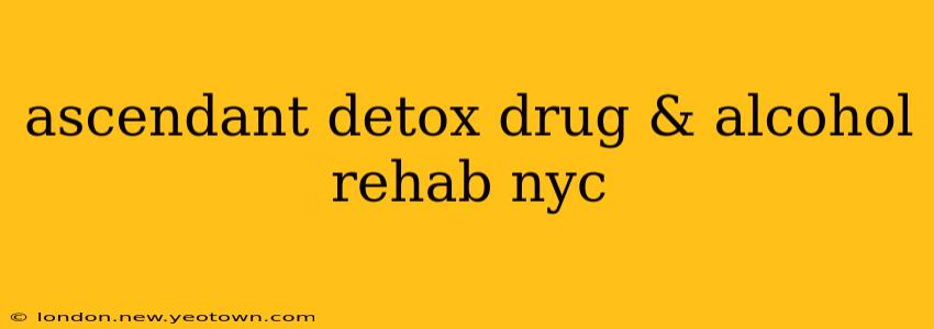 ascendant detox drug & alcohol rehab nyc
