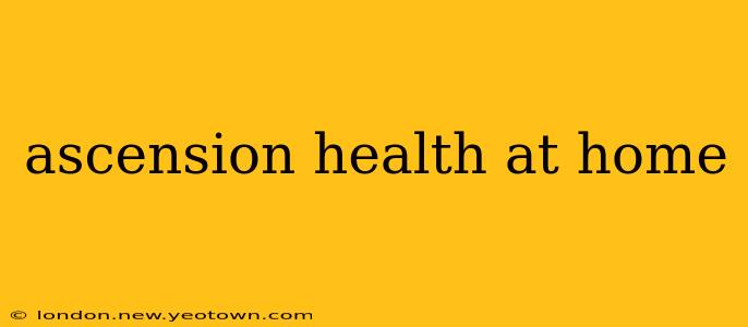ascension health at home