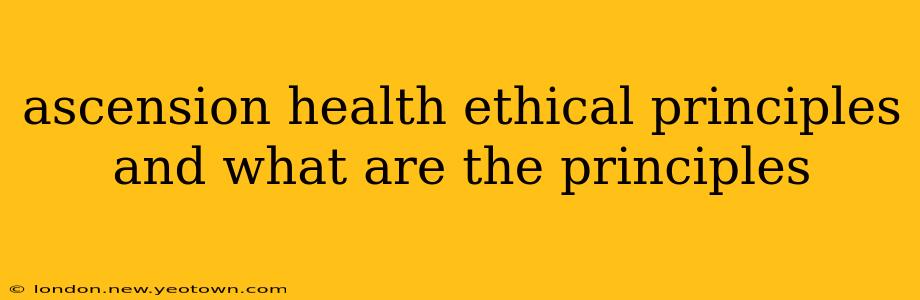 ascension health ethical principles and what are the principles