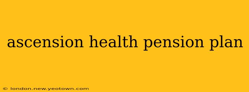 ascension health pension plan