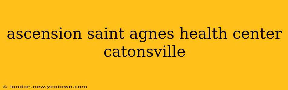 ascension saint agnes health center catonsville