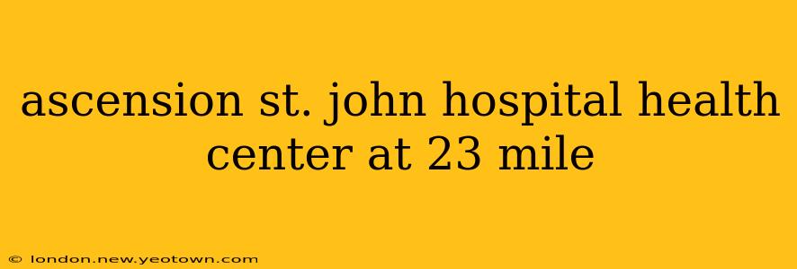 ascension st. john hospital health center at 23 mile