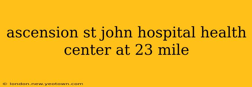 ascension st john hospital health center at 23 mile