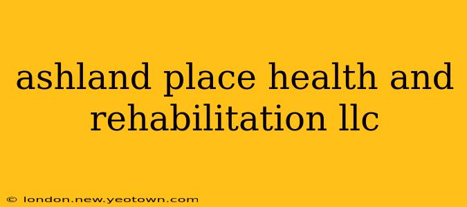 ashland place health and rehabilitation llc