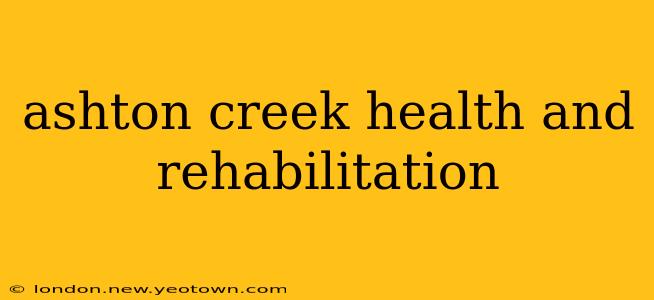 ashton creek health and rehabilitation