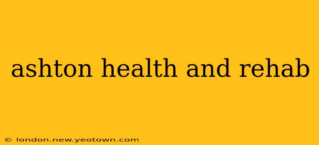ashton health and rehab