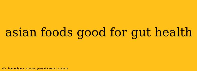 asian foods good for gut health
