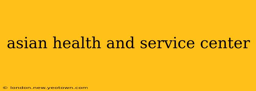asian health and service center
