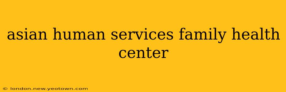 asian human services family health center
