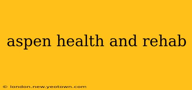 aspen health and rehab