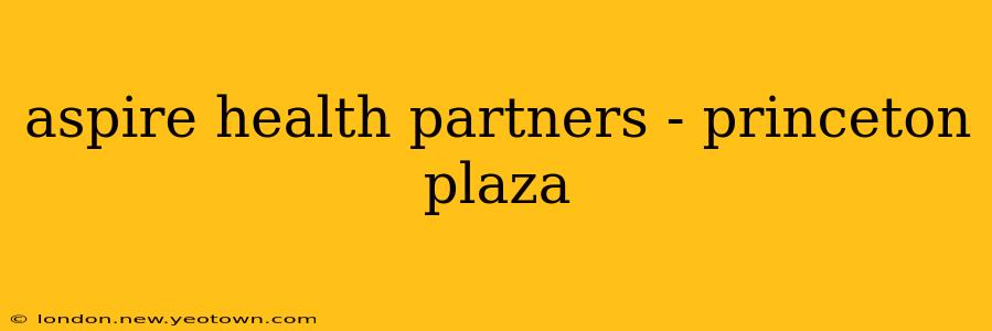 aspire health partners - princeton plaza