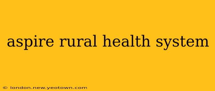 aspire rural health system