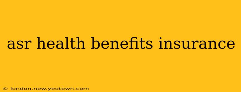 asr health benefits insurance