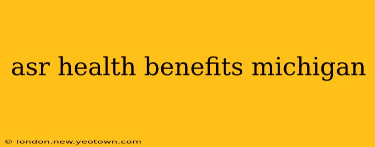 asr health benefits michigan