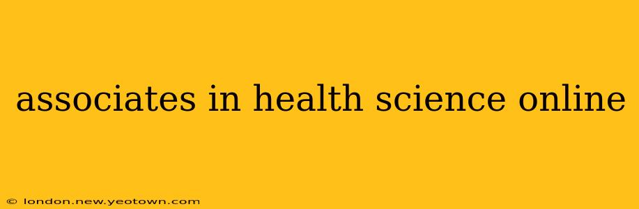 associates in health science online