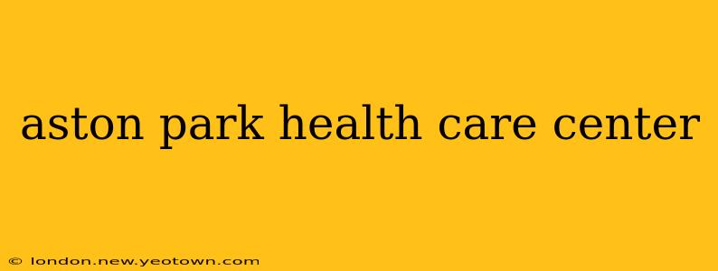 aston park health care center