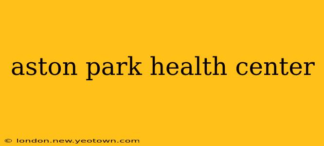 aston park health center