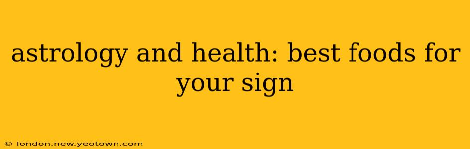 astrology and health: best foods for your sign
