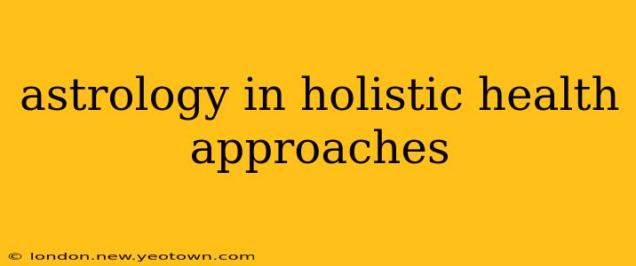 astrology in holistic health approaches