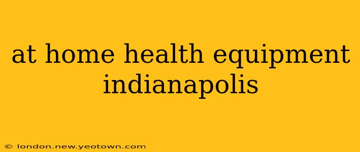 at home health equipment indianapolis