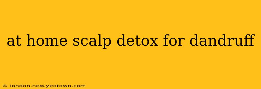 at home scalp detox for dandruff