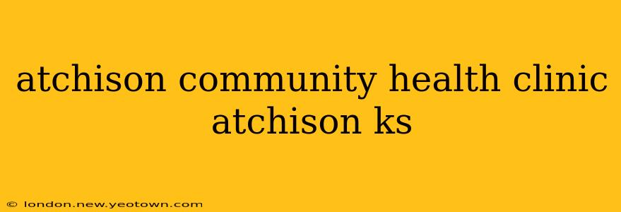 atchison community health clinic atchison ks