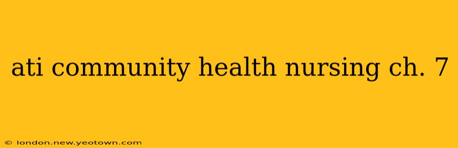 ati community health nursing ch. 7